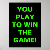 YOU PLAY TO WIN THE GAME PRINT