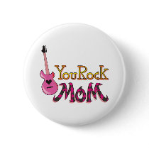 You Rock, Mom T Shirts Pinback Button