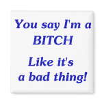 You Say Bitch Refrigerator Magnets