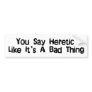 You Say Heretic