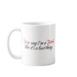 You say I'm a Bitch... Mugs