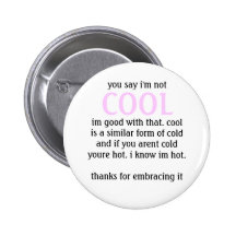 you say i'm not, COOL, im good with that. cooli... Button