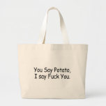 You Say Potato I Say Fuck You Tote Bags