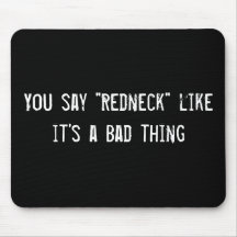 You say "Redneck" like it's a Bad thing Mouse Pads