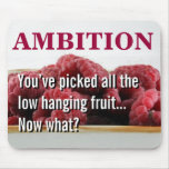 You seem to have no ambition in life mousepad