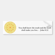 You shall know the truth and the truth shall...... bumper sticker