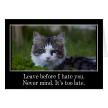 You should leave before I start to hate you Cards