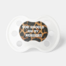You Should See My Nursery Pacifier (Animal Print )
