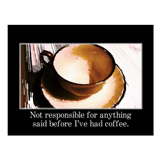 You should wait until I've had a cup of coffee Post Cards