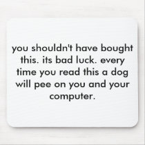 you shouldn't have bought this. its bad luck. e... mouse mat