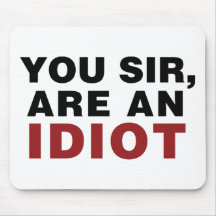 You Sir, are an Idiot Mousepad
