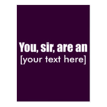 You, sir, are an [put your own text!] postcards