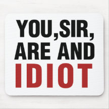You Sir are AND Idiot Mouse Pad