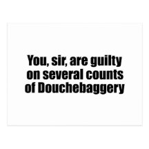 You, sir, are guilty of Douchebaggery Post Cards