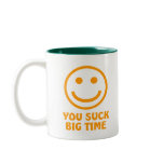 YOU SUCK BIG TIME Coffee Mug