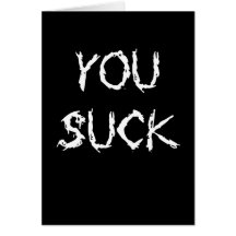You Suck Greeting Card