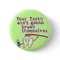 You Teeth Aint Gonna Brush Themselves