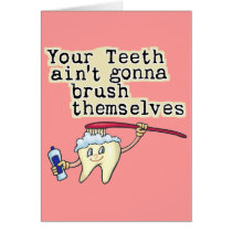 You Teeth Aint Gonna Brush Themselves