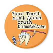 You Teeth Aint Gonna Brush Themselves