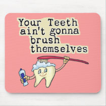 You Teeth Aint Gonna Brush Themselves