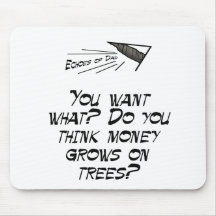 You think money grows on trees? mousepads