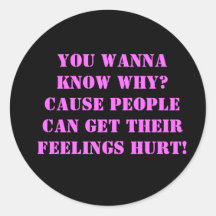 You wanna know why?cause people can get their f... stickers