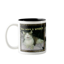 You want it WHEN?! Mugs