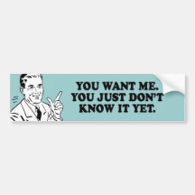 YOU WANT ME T-shirt Bumper Stickers