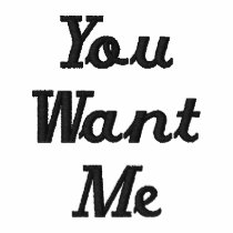 You Want Me T-shirt