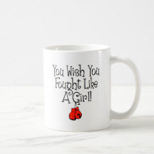 You Wish you Fought Like a Girl! Coffee Mugs