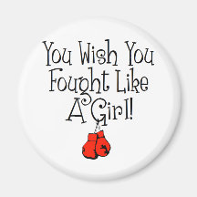 You Wish you Fought Like a Girl! Refrigerator Magnets