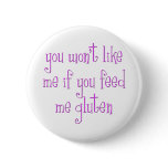You Won't Like Me If You Feed Me Gluten Buttons