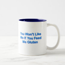 You Won't Like Me If You Feed Me Gluten Coffee Mug