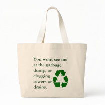 You wont see me at the garbage dump, or clogging