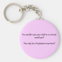 You wouldn't give your child to a criminal, wou... keychains