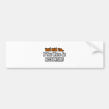 You'd Drink Too...Accountant Bumper Sticker