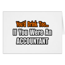 You'd Drink Too...Accountant