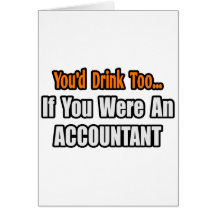 You'd Drink Too...Accountant Greeting Card
