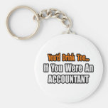 You'd Drink Too...Accountant Key Chains