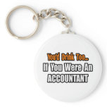 You'd Drink Too...Accountant Key Chains