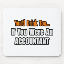 You'd Drink Too...Accountant Mouse Pad