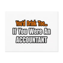 You'd Drink Too...Accountant