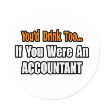 You'd Drink Too...Accountant