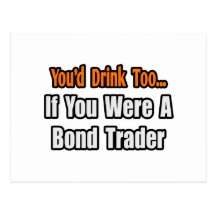 You'd Drink Too...Bond Trader Postcard