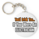You'd Drink Too...Electrician Key Chain