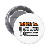 You'd Drink Too...Grandma Pins