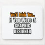 You'd Drink Too...Graphic Designer Mousepads