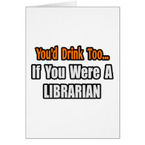 You'd Drink Too...Librarian