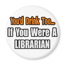 You'd Drink Too...Librarian