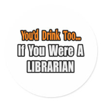 You'd Drink Too...Librarian